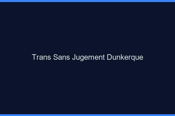 Trans Sans Jugement Dunkerque
