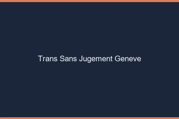 Trans Sans Jugement Genève
