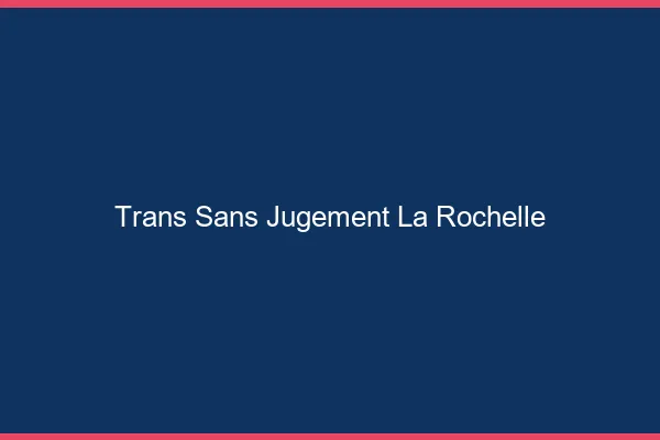 Trans Sans Jugement La Rochelle