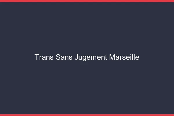 Trans Sans Jugement Marseille