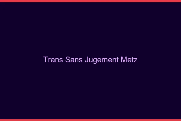 Trans Sans Jugement Metz