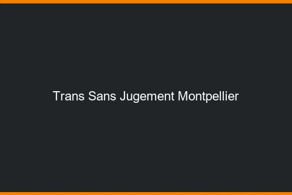 Trans Sans Jugement Montpellier