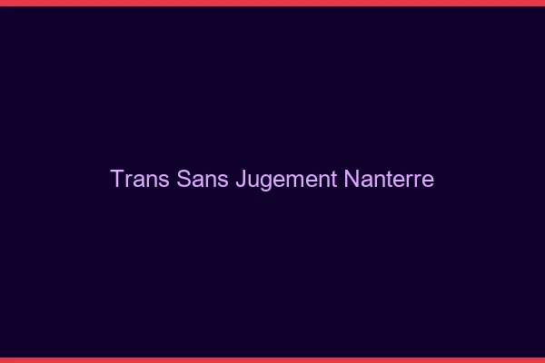 Trans Sans Jugement Nanterre