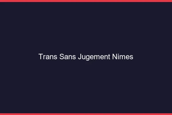 Trans Sans Jugement Nîmes
