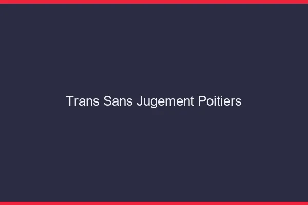 Trans Sans Jugement Poitiers