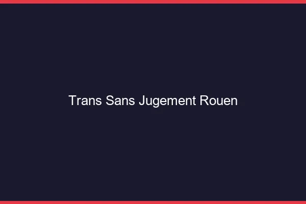 Trans Sans Jugement Rouen