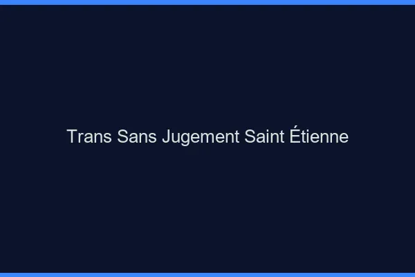 Trans Sans Jugement Saint-Étienne