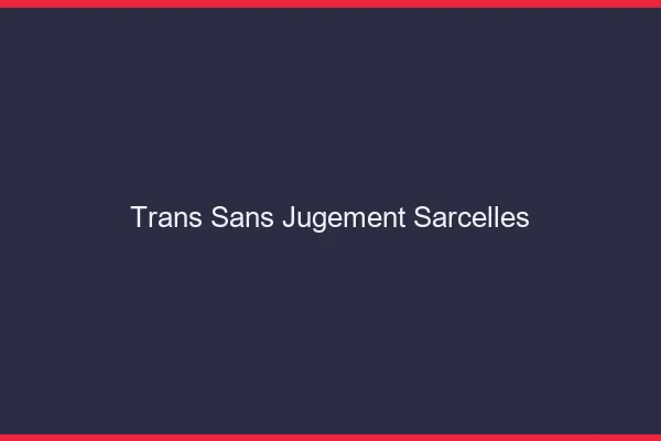 Trans Sans Jugement Sarcelles