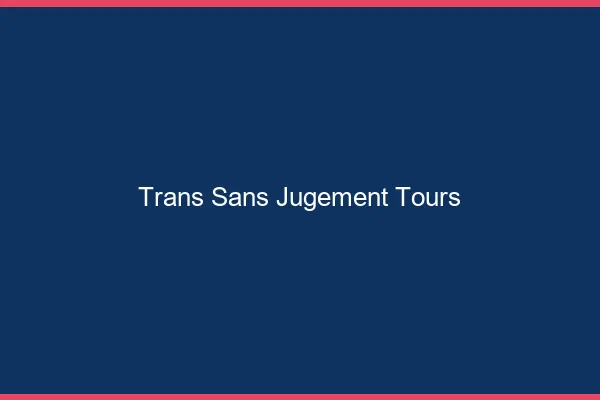 Trans Sans Jugement Tours