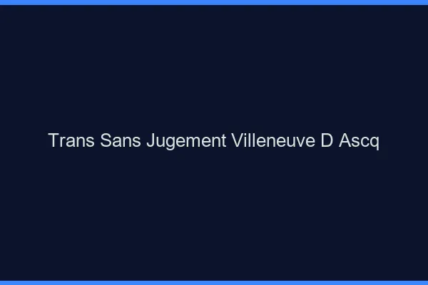 Trans Sans Jugement Villeneuve-d'Ascq