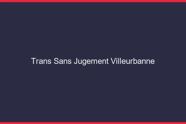 Trans Sans Jugement Villeurbanne