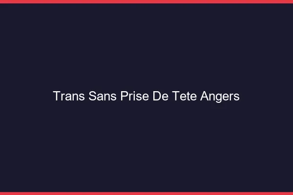 Trans Sans Prise de Tête Angers