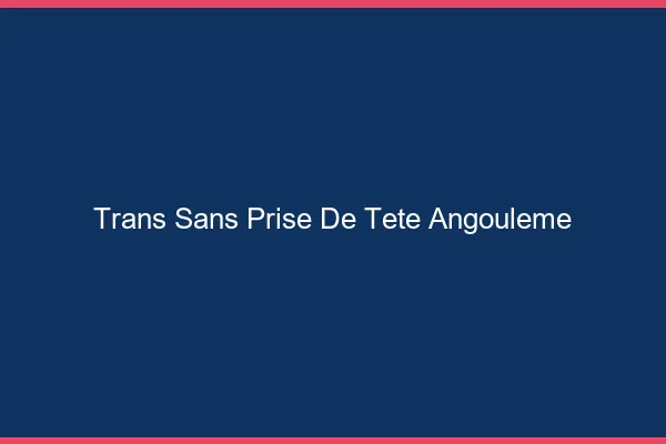 Trans Sans Prise de Tête Angoulême
