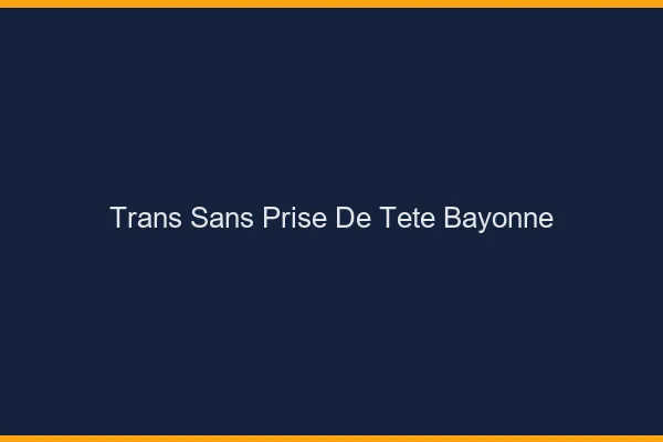 Trans Sans Prise de Tête Bayonne