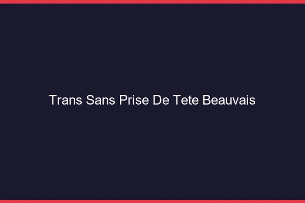 Trans Sans Prise de Tête Beauvais