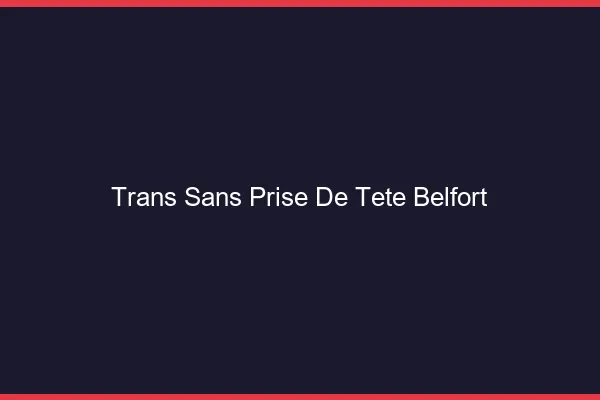 Trans Sans Prise de Tête Belfort