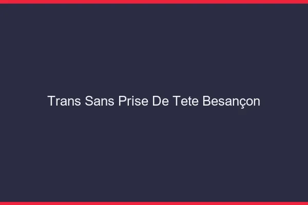 Trans Sans Prise de Tête Besançon