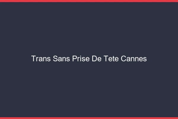 Trans Sans Prise de Tête Cannes
