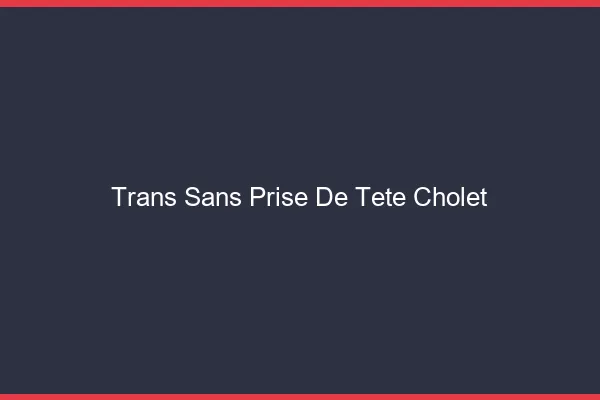 Trans Sans Prise de Tête Cholet