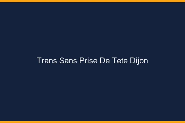 Trans Sans Prise de Tête Dijon