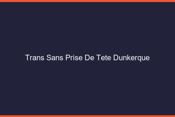 Trans Sans Prise de Tête Dunkerque