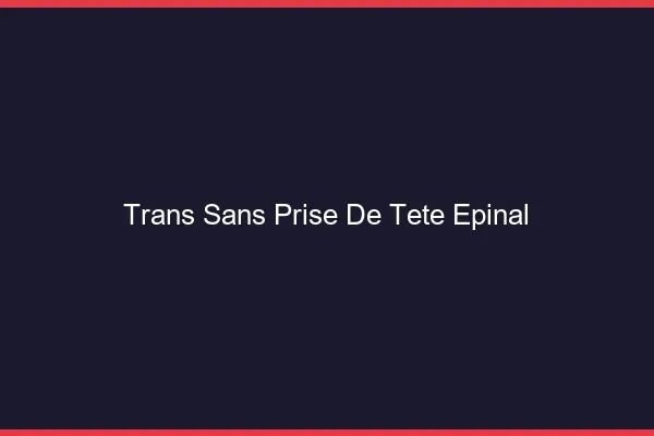 Trans Sans Prise de Tête Épinal