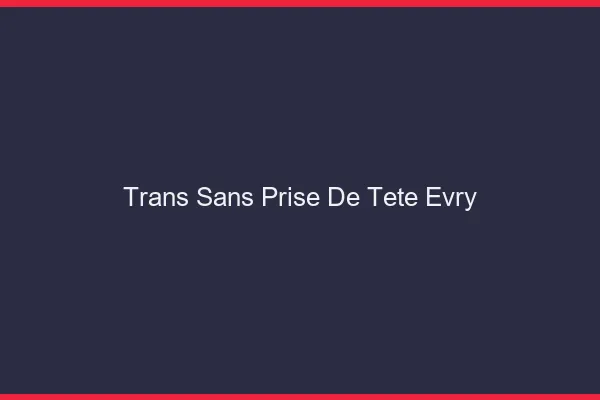 Trans Sans Prise de Tête Évry