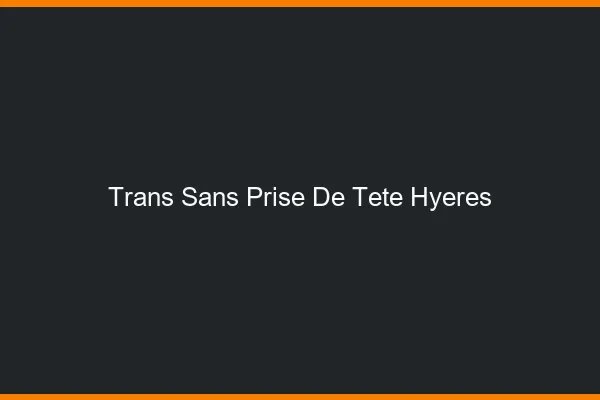 Trans Sans Prise de Tête Hyères