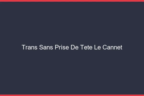 Trans Sans Prise de Tête Le Cannet