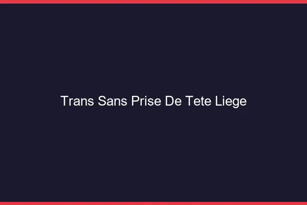 Trans Sans Prise de Tête Liège