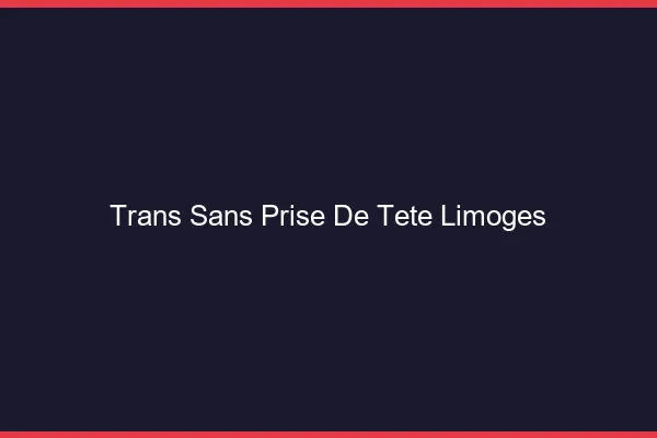 Trans Sans Prise de Tête Limoges