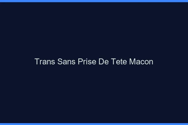 Trans Sans Prise de Tête Mâcon