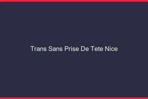 Trans Sans Prise de Tête Nice