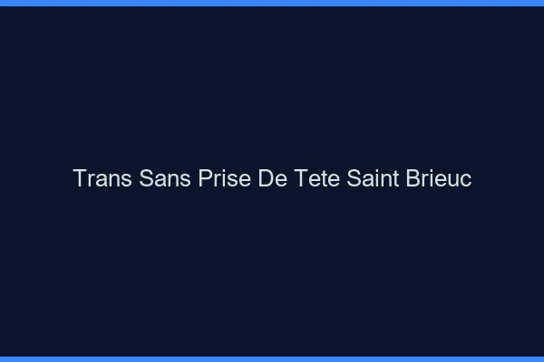 Trans Sans Prise de Tête Saint-Brieuc
