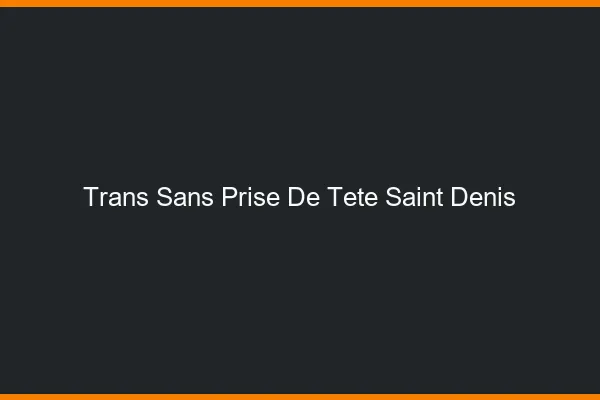 Trans Sans Prise de Tête Saint-Denis