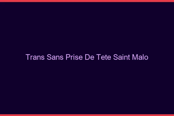 Trans Sans Prise de Tête Saint-Malo