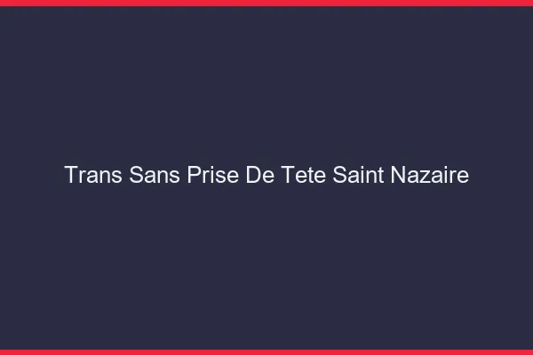 Trans Sans Prise de Tête Saint-Nazaire