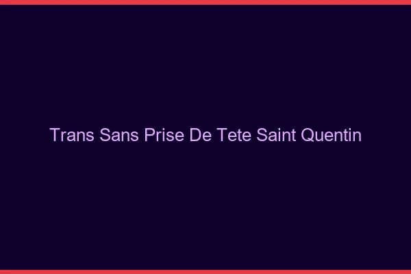 Trans Sans Prise de Tête Saint-Quentin