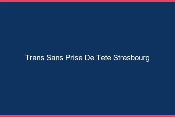 Trans Sans Prise de Tête Strasbourg