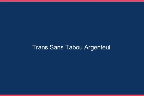 Trans Sans Tabou Argenteuil