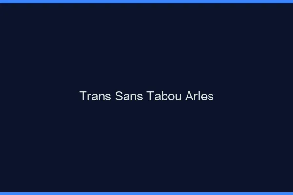Trans Sans Tabou Arles
