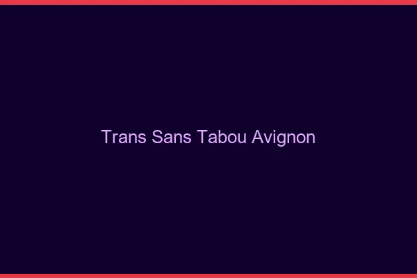 Trans Sans Tabou Avignon