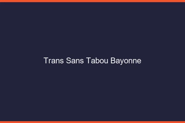 Trans Sans Tabou Bayonne