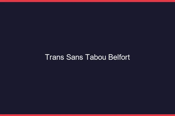 Trans Sans Tabou Belfort