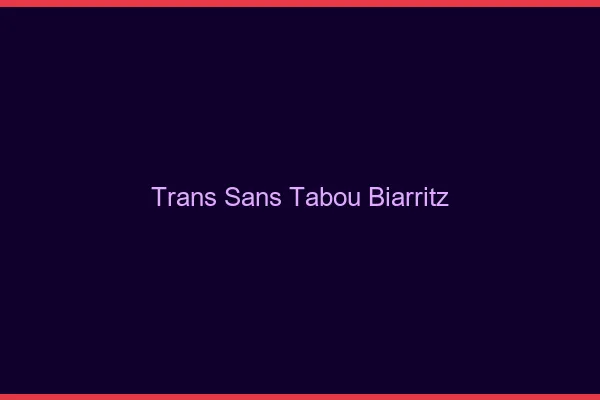 Trans Sans Tabou Biarritz