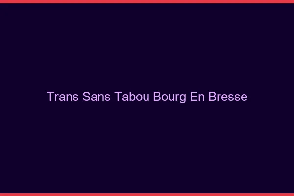 Trans Sans Tabou Bourg-en-Bresse