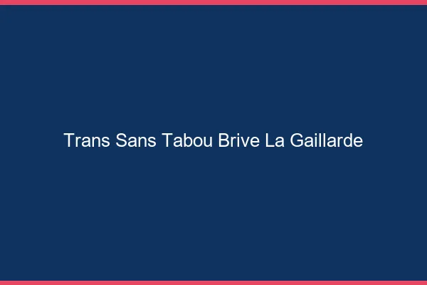 Trans Sans Tabou Brive-la-Gaillarde