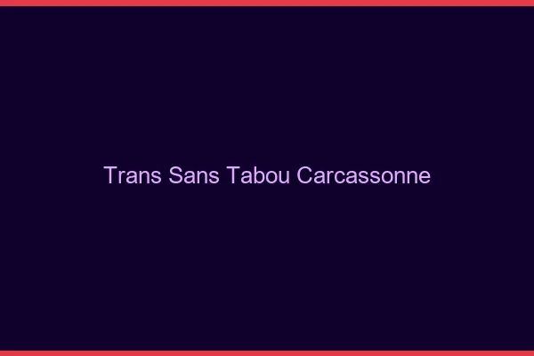 Trans Sans Tabou Carcassonne