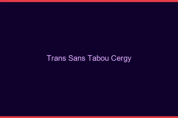 Trans Sans Tabou Cergy