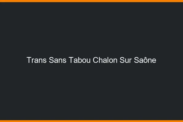 Trans Sans Tabou Chalon-sur-Saône